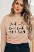 Drink Coffee, Read Books, Be Happy Graphic T-Shirt
