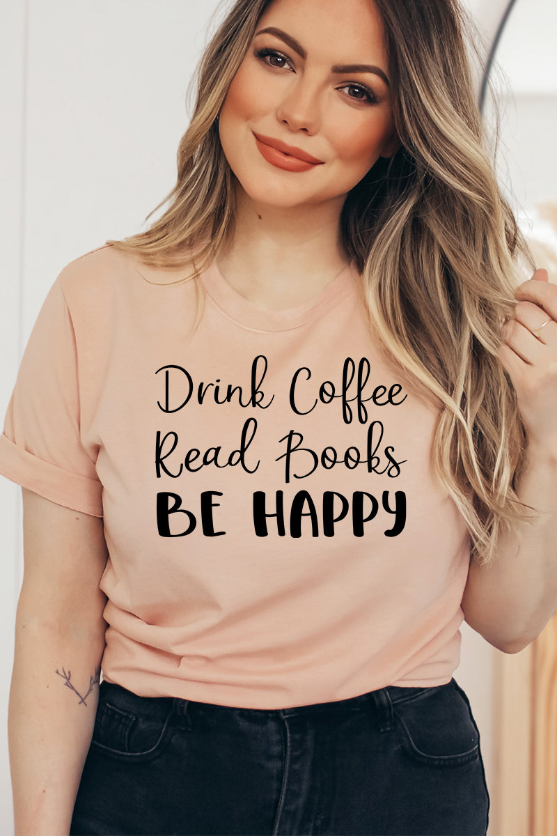 Drink Coffee, Read Books, Be Happy Graphic T-Shirt